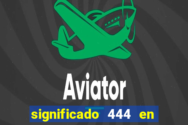 significado 444 en lo espiritual